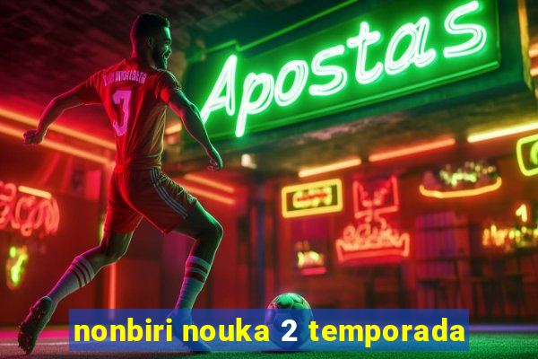 nonbiri nouka 2 temporada